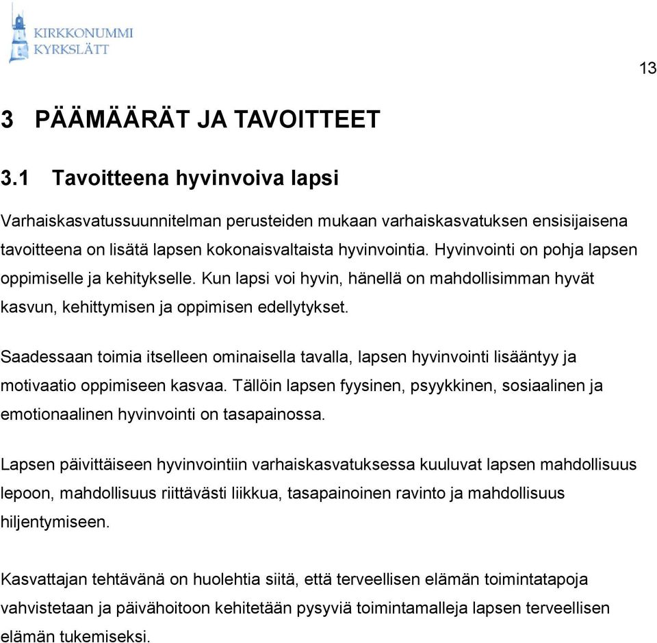 Hyvinvointi on pohja lapsen oppimiselle ja kehitykselle. Kun lapsi voi hyvin, hänellä on mahdollisimman hyvät kasvun, kehittymisen ja oppimisen edellytykset.