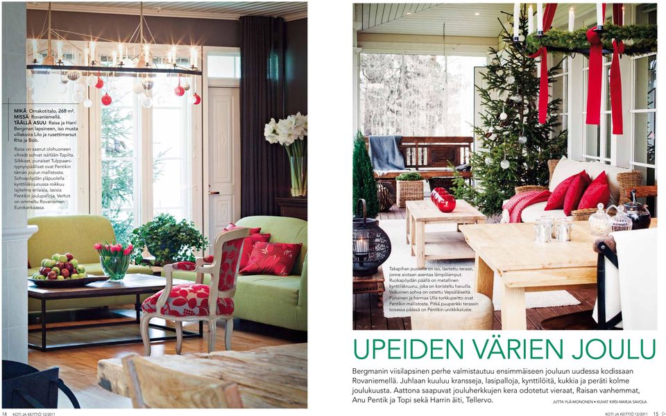 Sohvapöydän yläpuolella kynttiläkruunussa roikkuu lajitelma erilaisia, lasisia Pentikin joulupalloja. Verhot on ommeltu Rovaniemen Eurokankaassa.