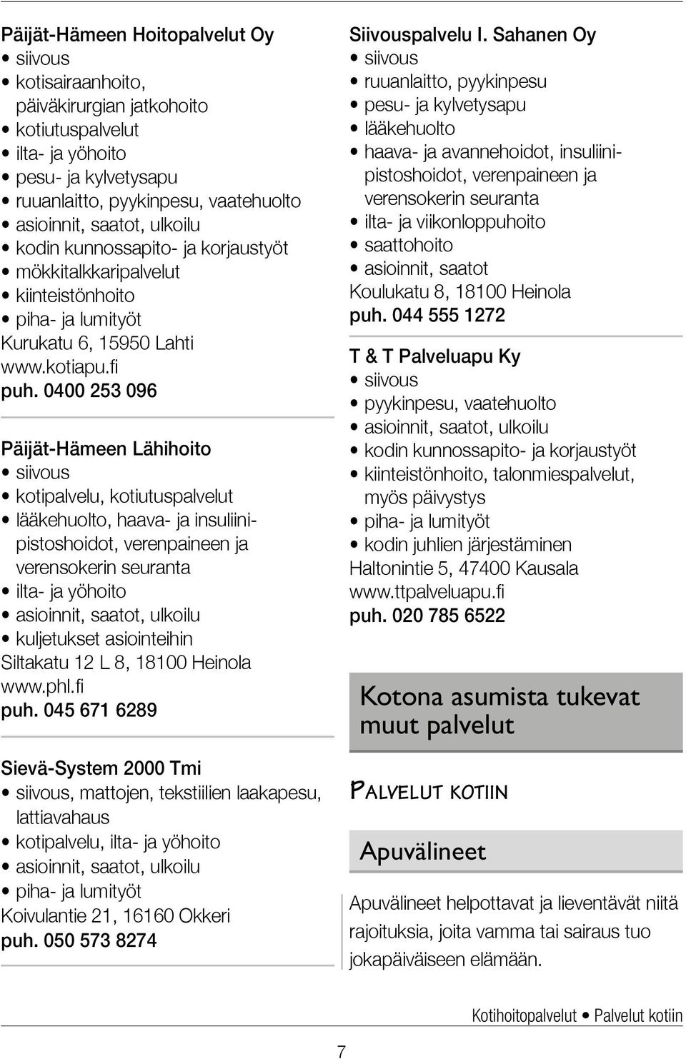 0400 253 096 Päijät-Hämeen Lähihoito siivous kotipalvelu, kotiutuspalvelut lääkehuolto, haava- ja insuliinipistoshoidot, verenpaineen ja verensokerin seuranta ilta- ja yöhoito asioinnit, saatot,