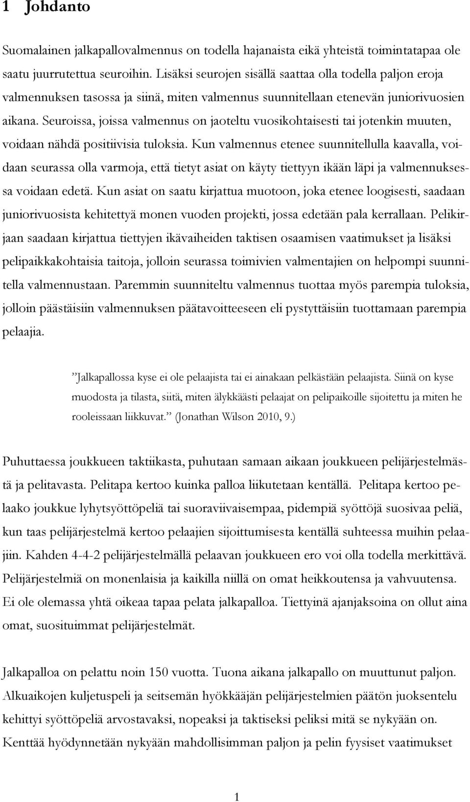 Seuroissa, joissa valmennus on jaoteltu vuosikohtaisesti tai jotenkin muuten, voidaan nähdä positiivisia tuloksia.