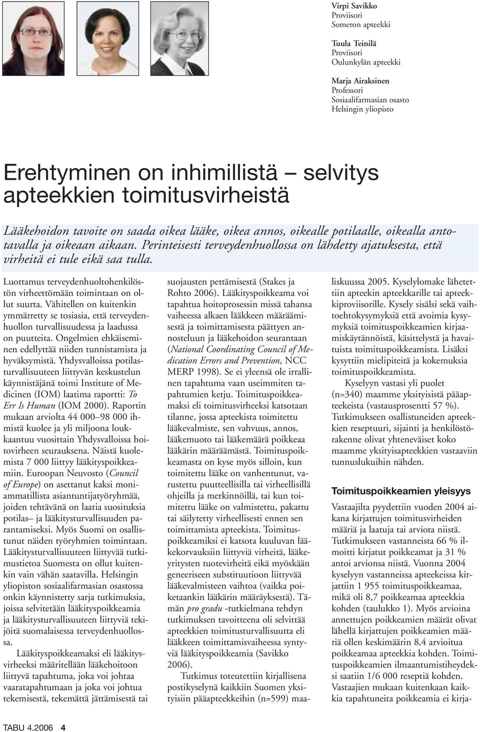 Perinteisesti terveydenhuollossa on lähdetty ajatuksesta, että virheitä ei tule eikä saa tulla. Luottamus terveydenhuoltohenkilöstön virheettömään toimintaan on ollut suurta.