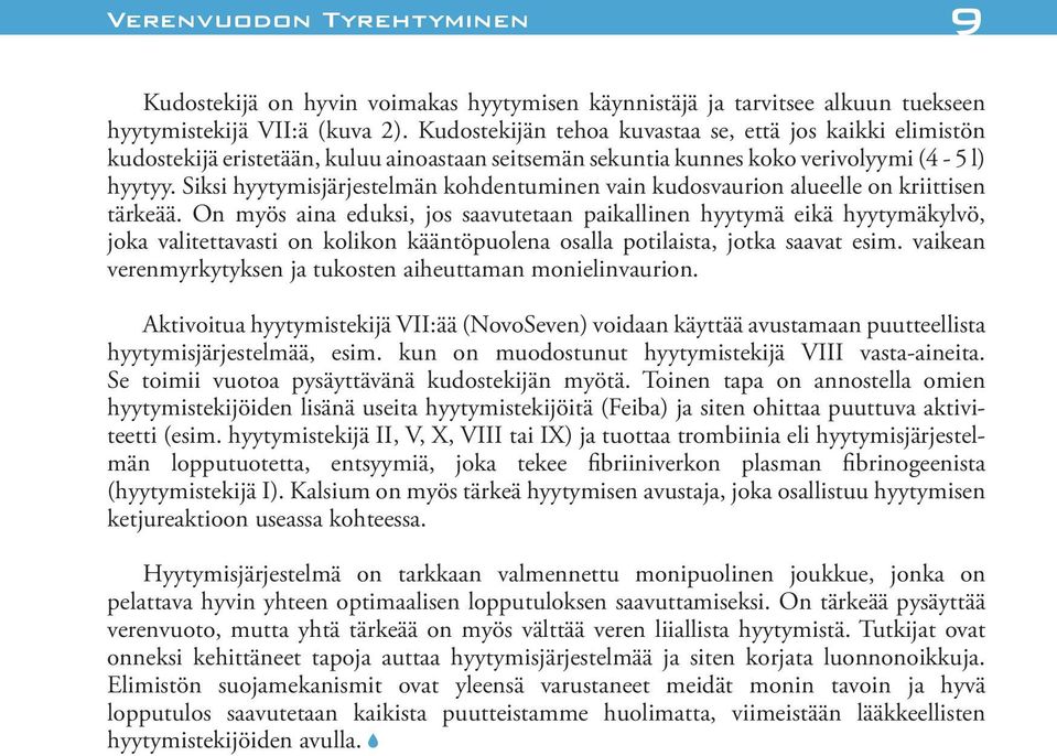 Siksi hyytymisjärjestelmän kohdentuminen vain kudosvaurion alueelle on kriittisen tärkeää.