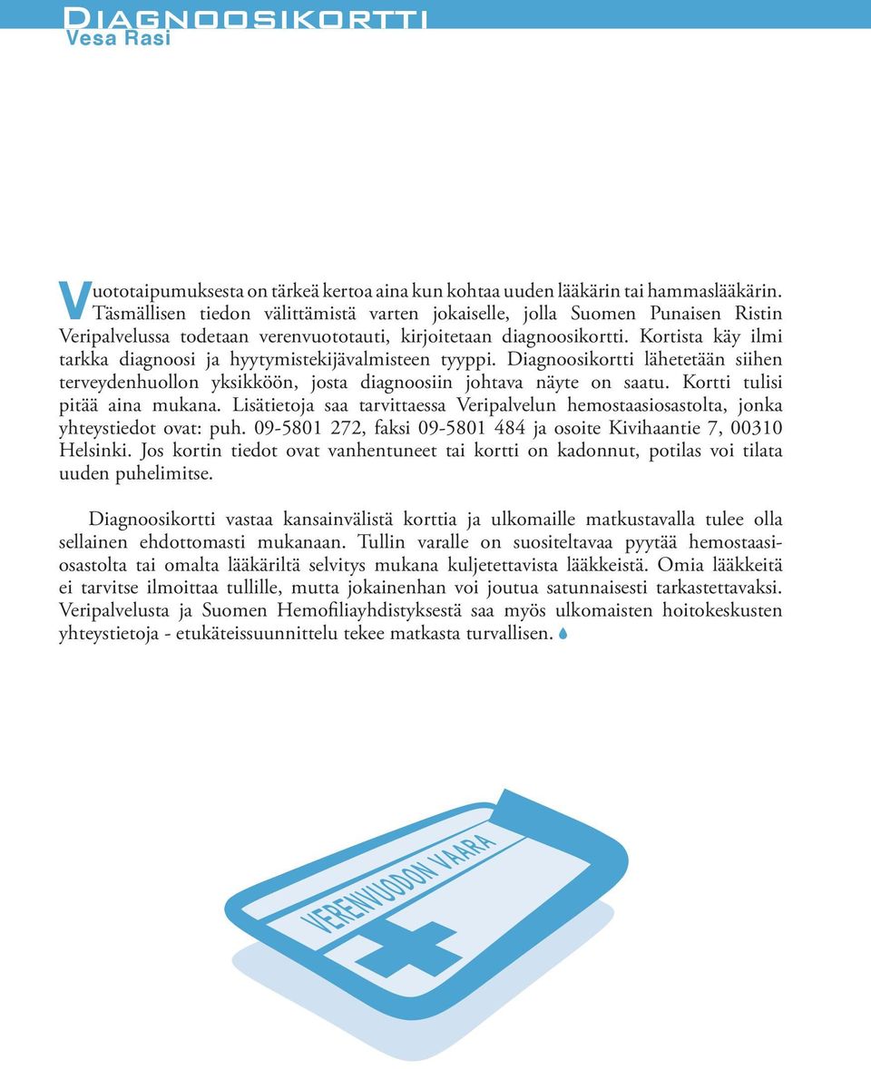 Kortista käy ilmi tarkka diagnoosi ja hyytymistekijävalmisteen tyyppi. Diagnoosikortti lähetetään siihen terveydenhuollon yksikköön, josta diagnoosiin johtava näyte on saatu.
