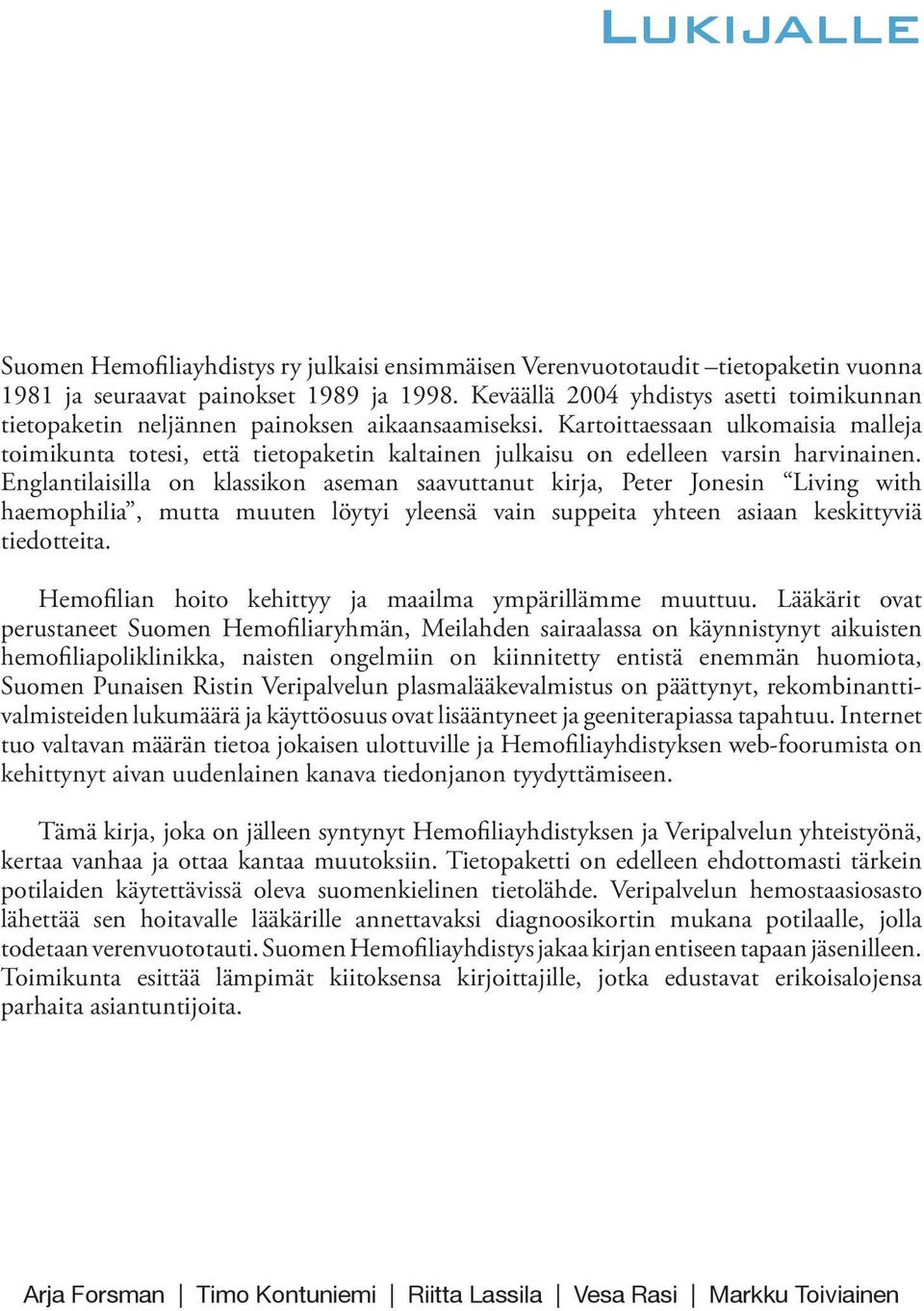 Kartoittaessaan ulkomaisia malleja toimikunta totesi, että tietopaketin kaltainen julkaisu on edelleen varsin harvinainen.
