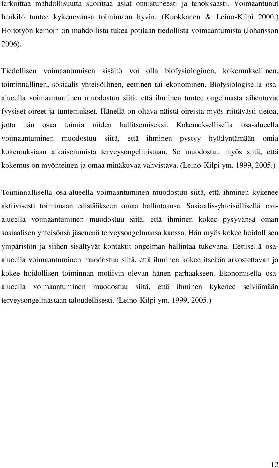 Tiedollisen voimaantumisen sisältö voi olla biofysiologinen, kokemuksellinen, toiminnallinen, sosiaalis-yhteisöllinen, eettinen tai ekonominen.