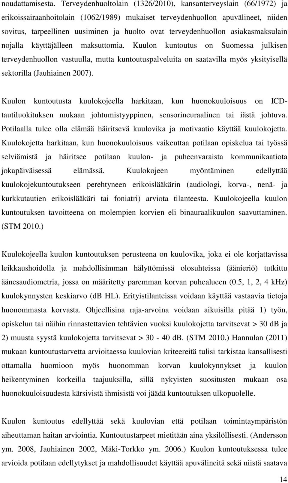 terveydenhuollon asiakasmaksulain nojalla käyttäjälleen maksuttomia.