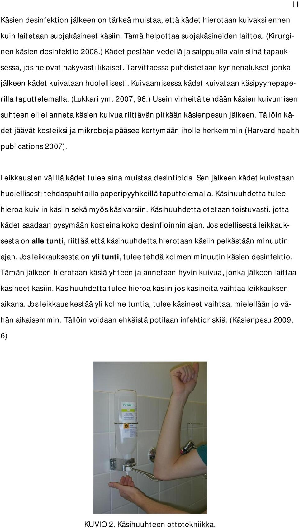 Kuivaamisessa kädet kuivataan käsipyyhepaperilla taputtelemalla. (Lukkari ym. 2007, 96.