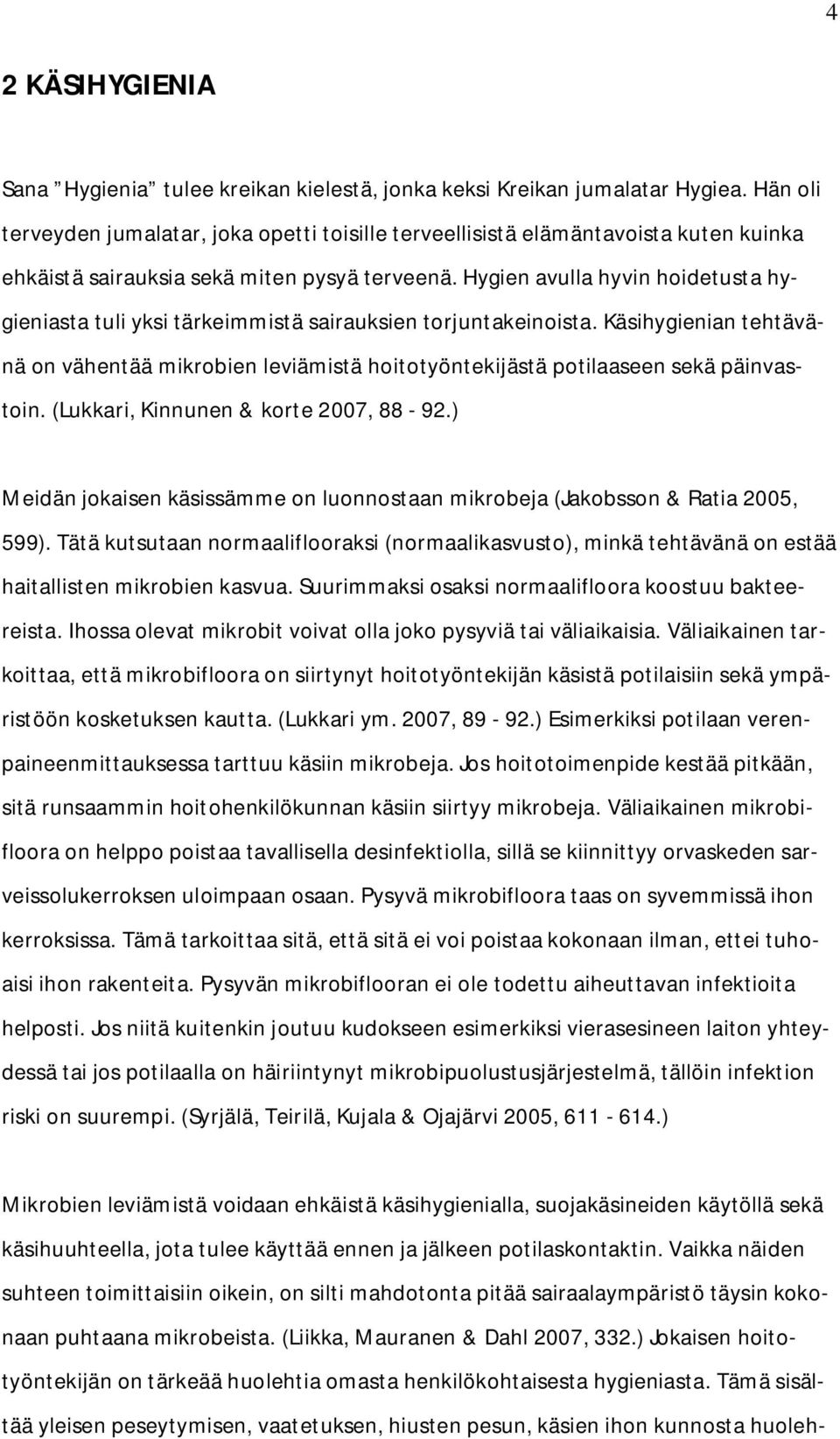 Hygien avulla hyvin hoidetusta hygieniasta tuli yksi tärkeimmistä sairauksien torjuntakeinoista.