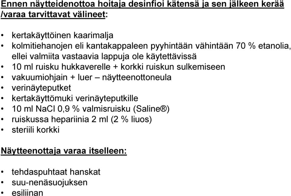 ruiskun sulkemiseen vakuumiohjain + luer näytteenottoneula verinäyteputket kertakäyttömuki verinäyteputkille 10 ml NaCl 0,9 % valmisruisku