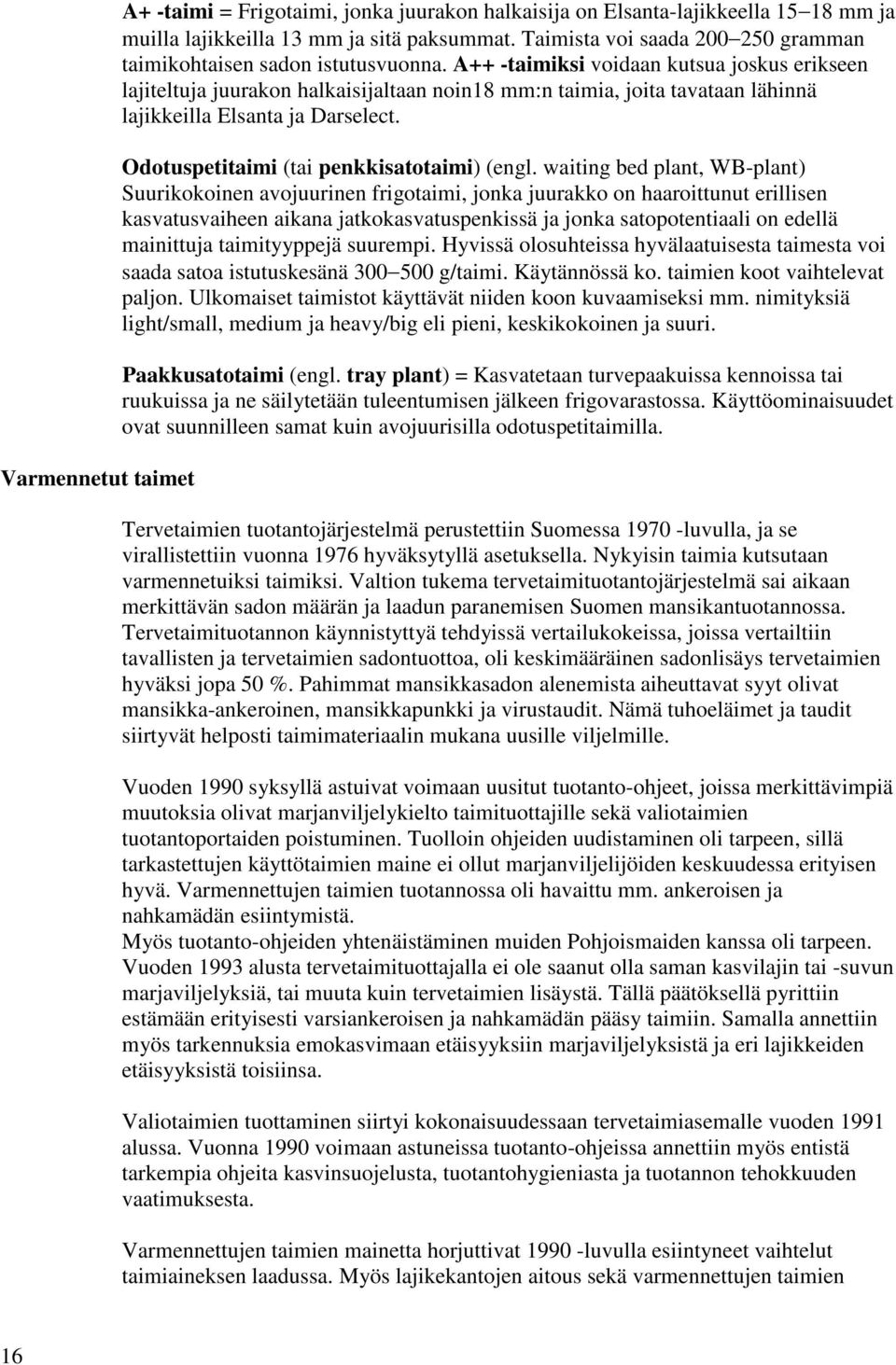 A++ -taimiksi voidaan kutsua joskus erikseen lajiteltuja juurakon halkaisijaltaan noin18 mm:n taimia, joita tavataan lähinnä lajikkeilla Elsanta ja Darselect.