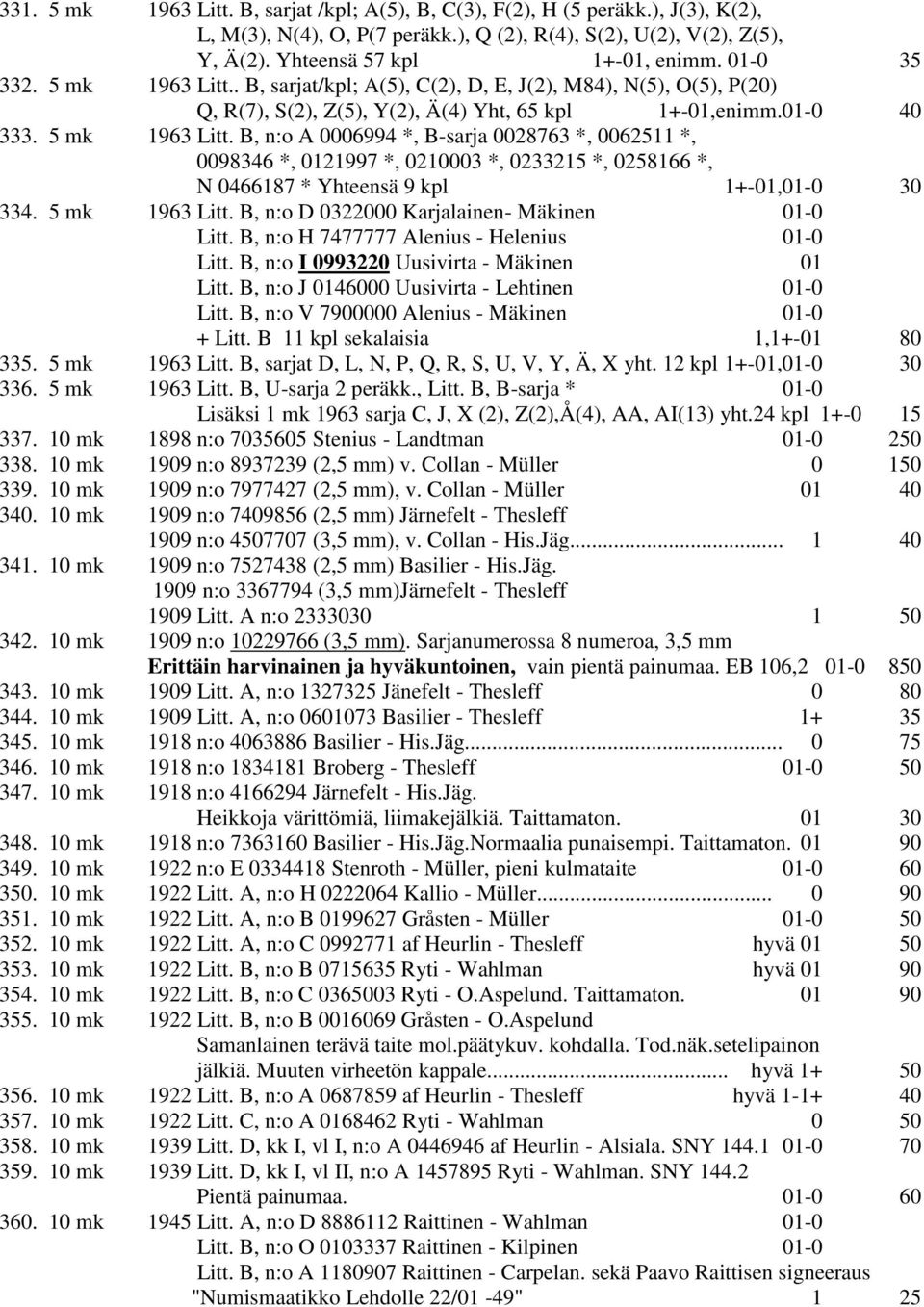 5 mk 1963 Litt. B, n:o D 0322000 Karjalainen- Mäkinen 01-0 Litt. B, n:o H 7477777 Alenius - Helenius 01-0 Litt. B, n:o I 0993220 Uusivirta - Mäkinen 01 Litt.
