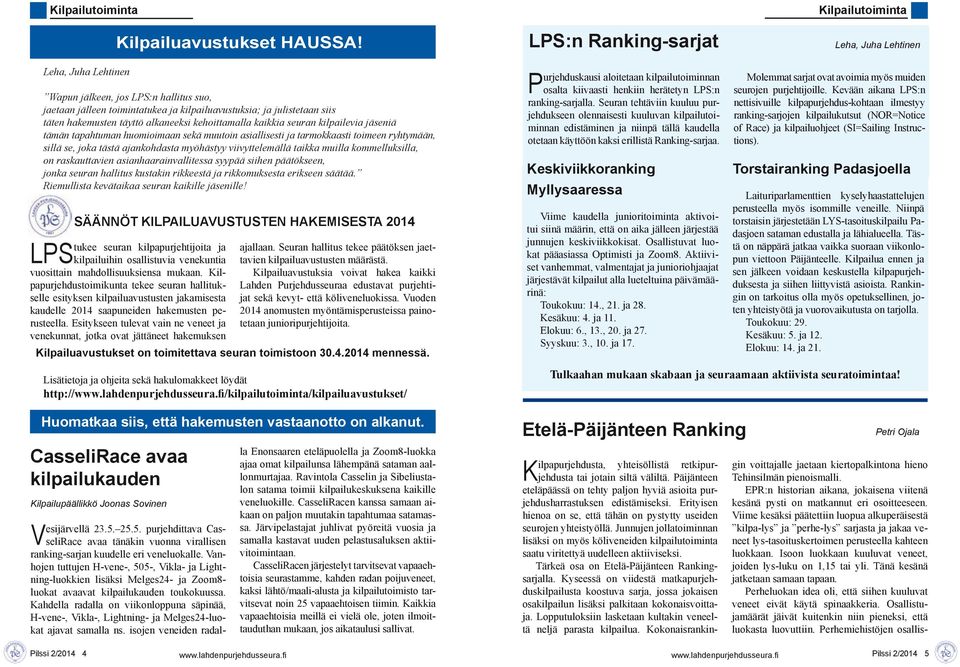 tämän tapahtuman huomioimaan sekä muutoin asiallisesti ja tarmokkaasti toimeen ryhtymään, sillä se, joka tästä ajankohdasta myöhästyy viivyttelemällä taikka muilla kommelluksilla, on raskauttavien