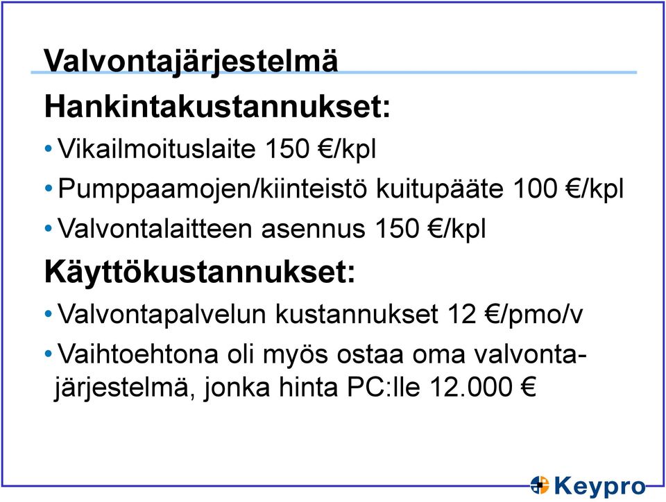 150 /kpl Käyttökustannukset: Valvontapalvelun kustannukset 12 /pmo/v