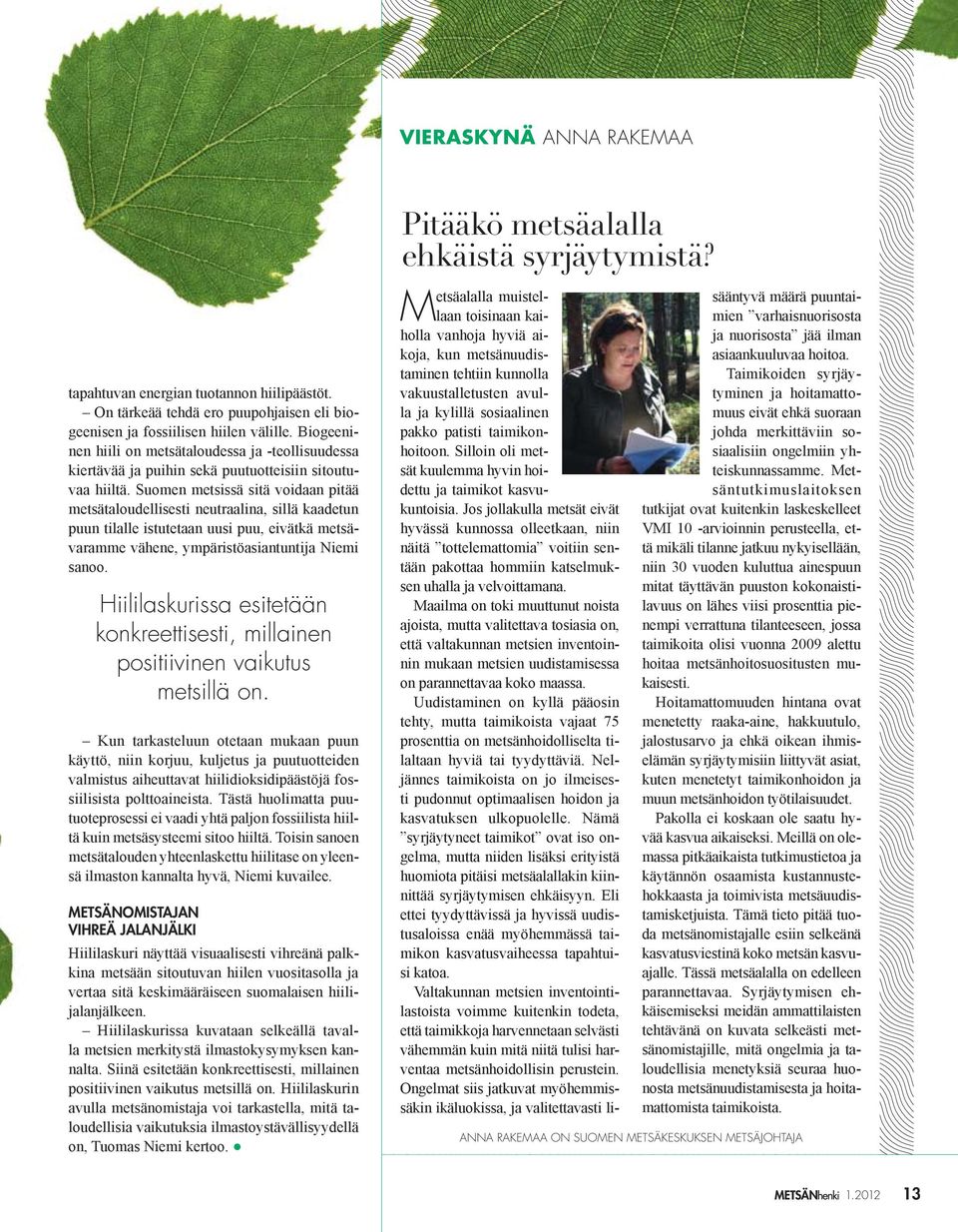METSÄNOMISTAJAN VIHREÄ JALANJÄLKI Pitääkö metsäalalla