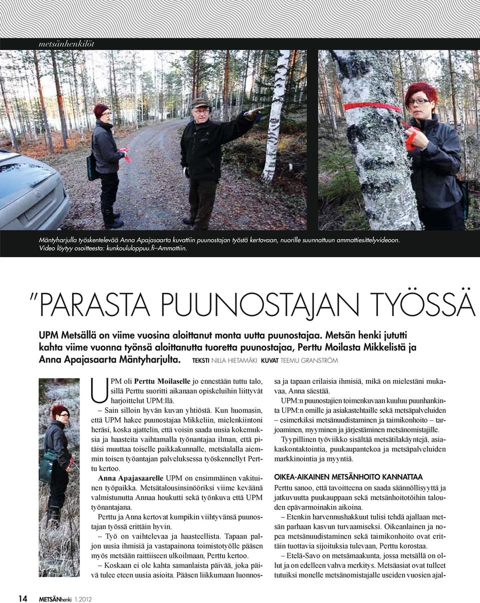 PARASTA PUUNOSTAJAN TYÖSSÄ UPM Metsällä on viime vuosina aloittanut monta uutta puunostajaa.