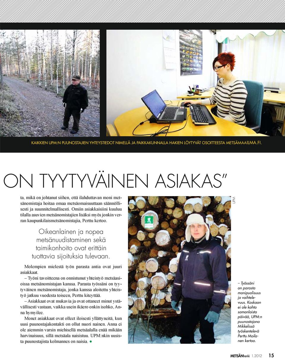 ON TYYTYVÄINEN ASIAKAS UPM Oikeanlainen ja nopea metsänuudistaminen sekä taimikonhoito ovat erittäin