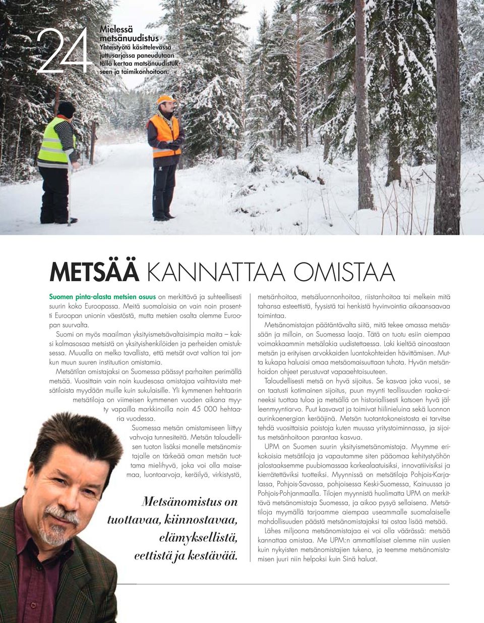 Meitä suomalaisia on vain noin prosentti Euroopan unionin väestöstä, mutta metsien osalta olemme Euroopan suurvalta.