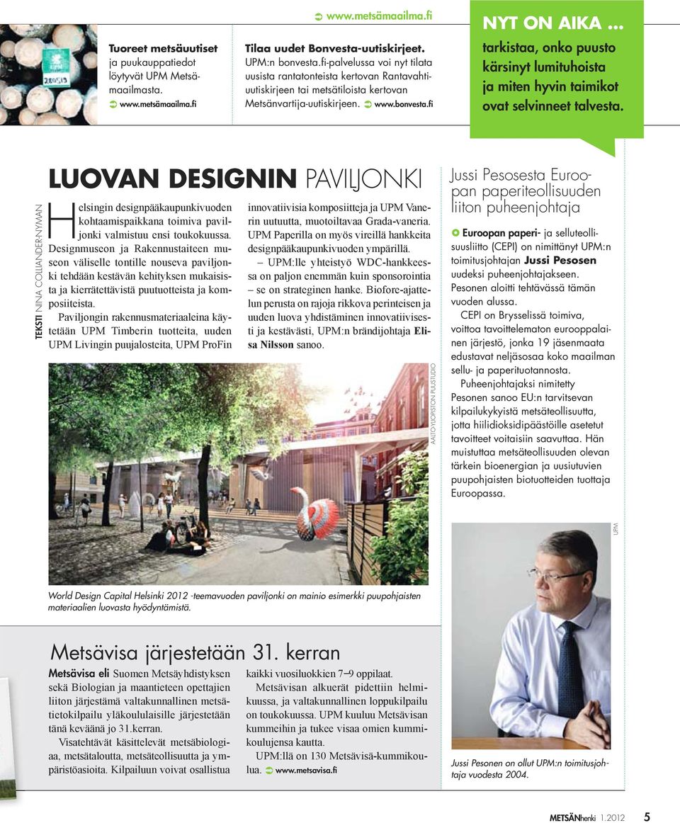 .. tarkistaa, onko puusto kärsinyt lumituhoista ja miten hyvin taimikot ovat selvinneet talvesta.