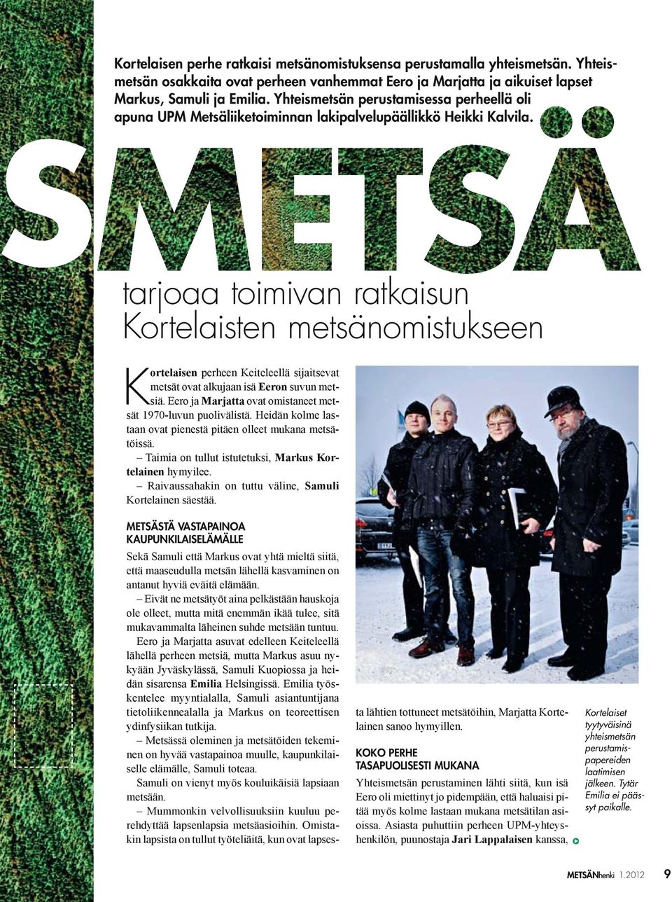 Yhteismetsän perustamisessa perheellä oli apuna UPM Metsäliiketoiminnan lakipalvelupäällikkö Heikki Kalvila.