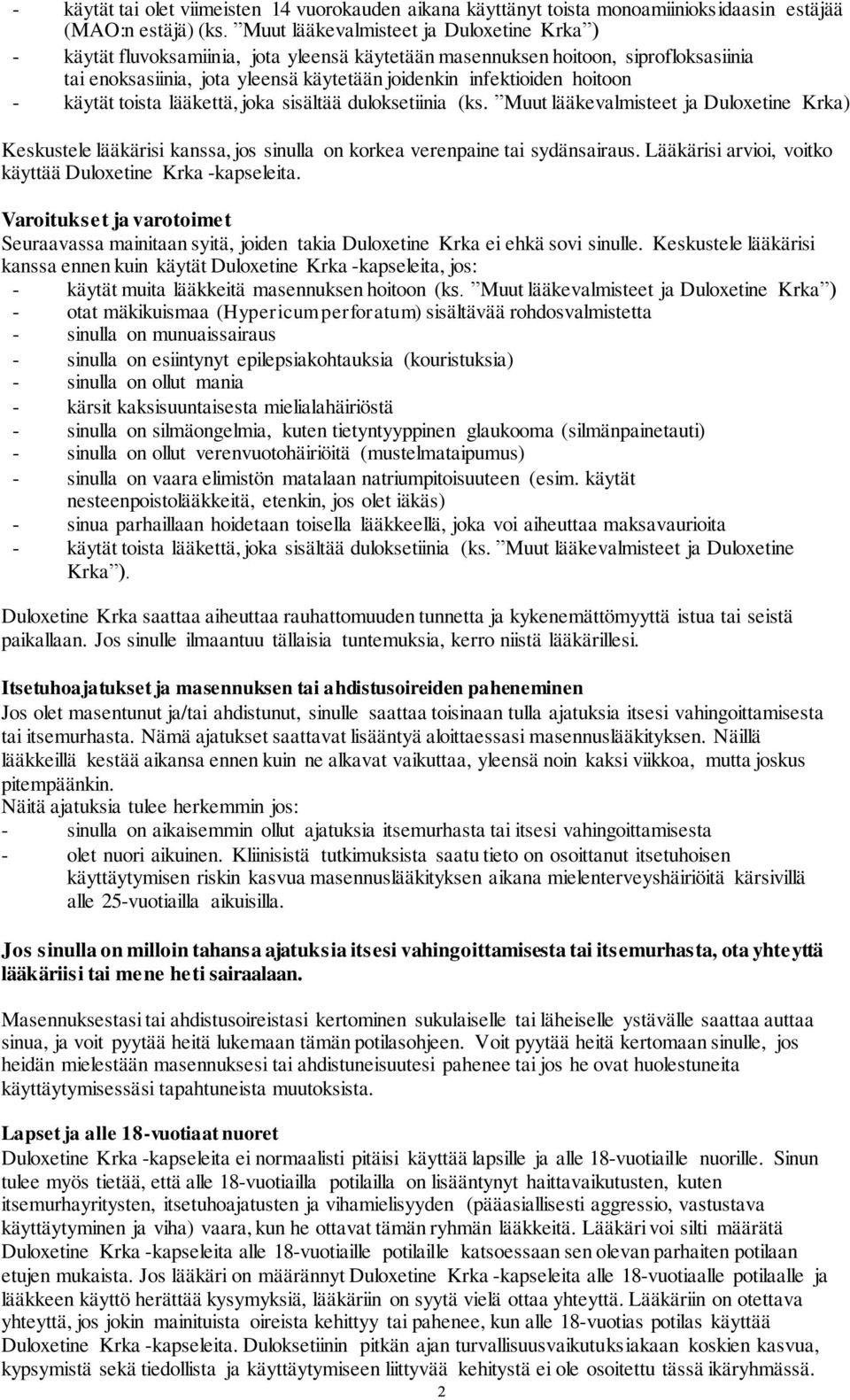 hoitoon - käytät toista lääkettä, joka sisältää duloksetiinia (ks. Muut lääkevalmisteet ja Duloxetine Krka) Keskustele lääkärisi kanssa, jos sinulla on korkea verenpaine tai sydänsairaus.