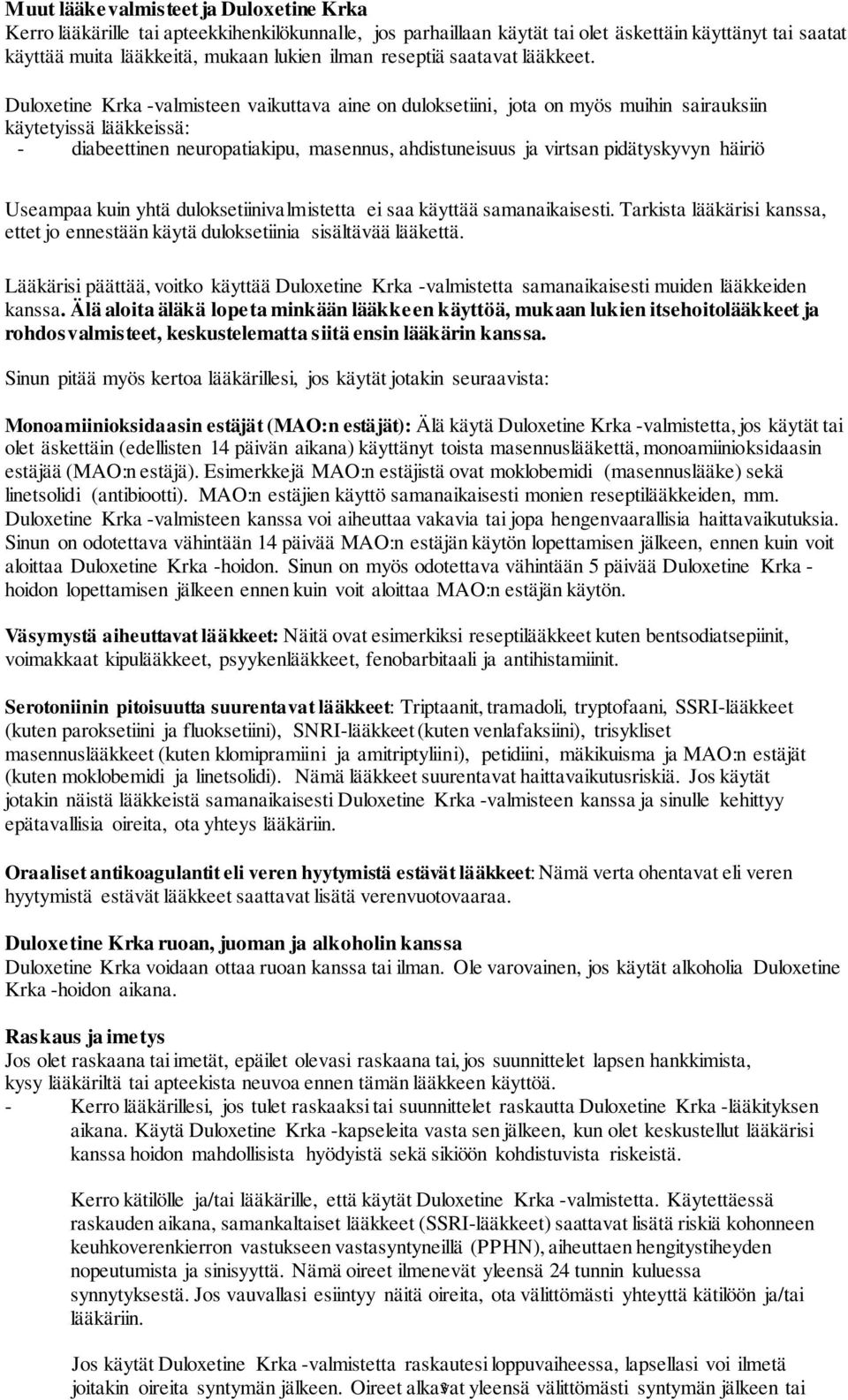 Duloxetine Krka -valmisteen vaikuttava aine on duloksetiini, jota on myös muihin sairauksiin käytetyissä lääkkeissä: - diabeettinen neuropatiakipu, masennus, ahdistuneisuus ja virtsan pidätyskyvyn