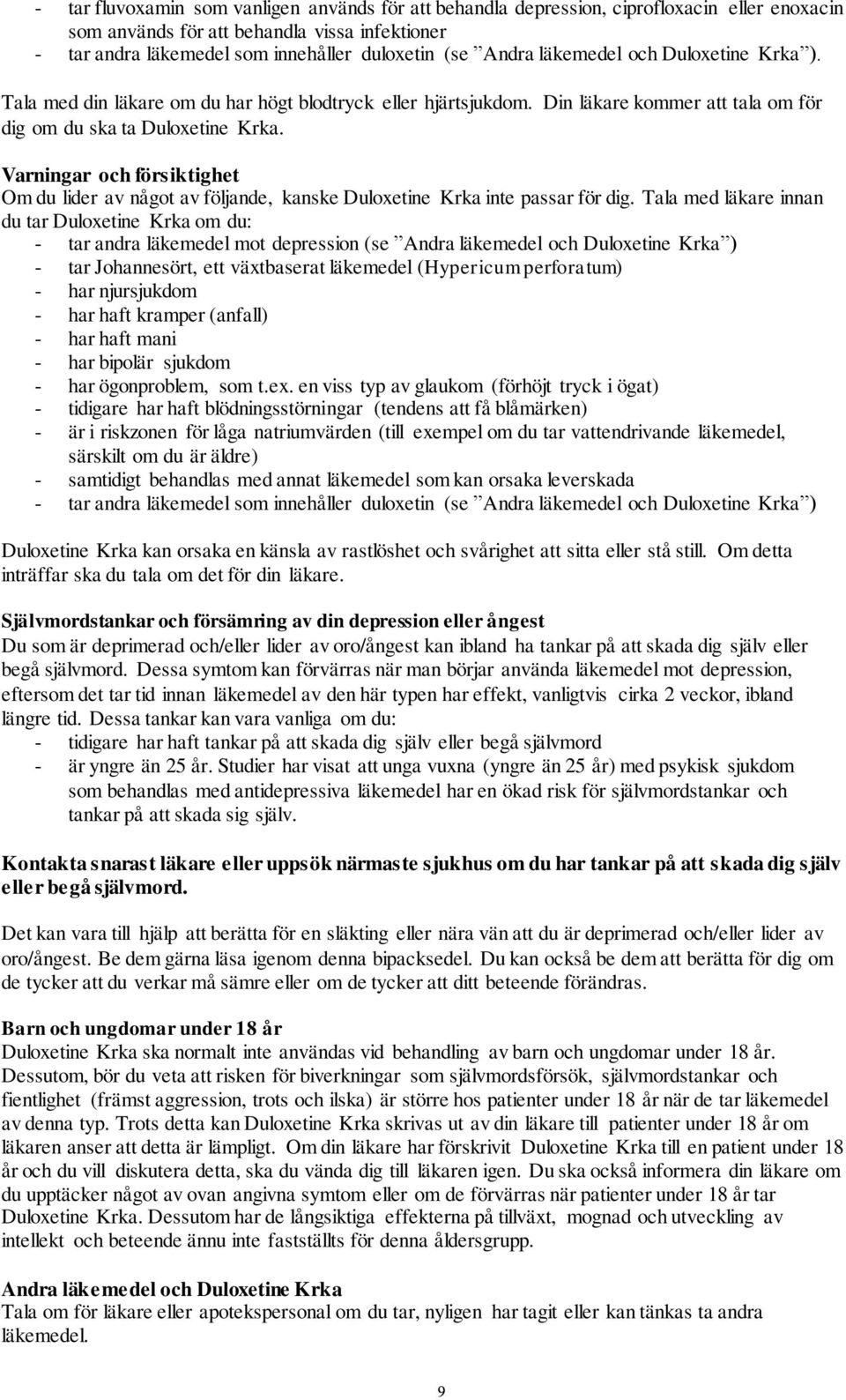 Varningar och försiktighet Om du lider av något av följande, kanske Duloxetine Krka inte passar för dig.