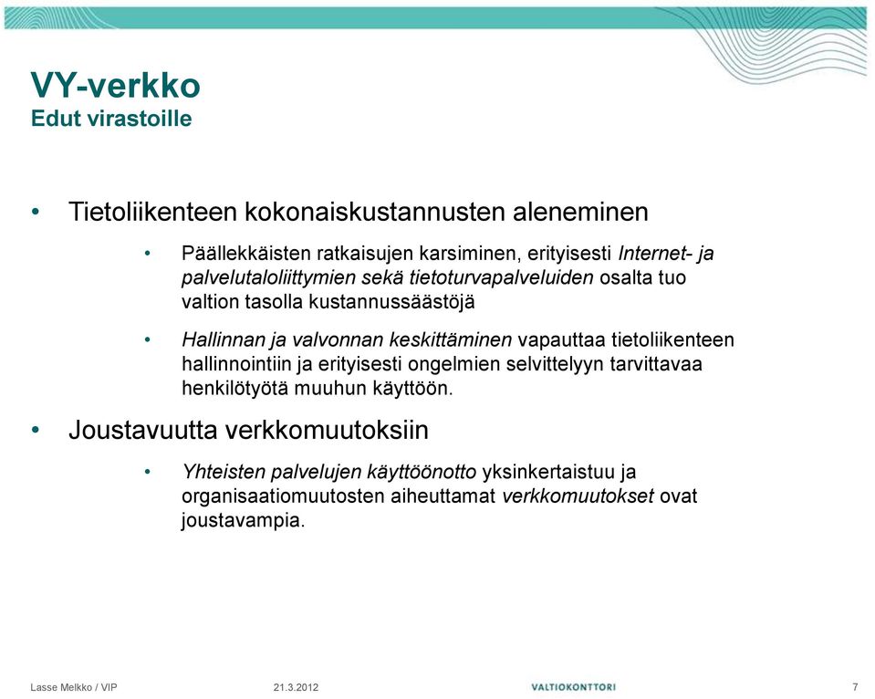 vapauttaa tietoliikenteen hallinnointiin ja erityisesti ongelmien selvittelyyn tarvittavaa henkilötyötä muuhun käyttöön.