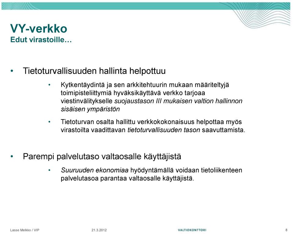 ympäristön Tietoturvan osalta hallittu verkkokokonaisuus helpottaa myös virastoilta vaadittavan tietoturvallisuuden tason