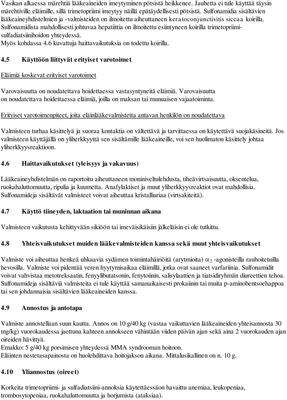 Sulfonamidista mahdollisesti johtuvaa hepatiittia on ilmoitettu esiintyneen koirilla trimetopriimisulfadiatsiinihoidon yhteydessä. Myös kohdassa 4.