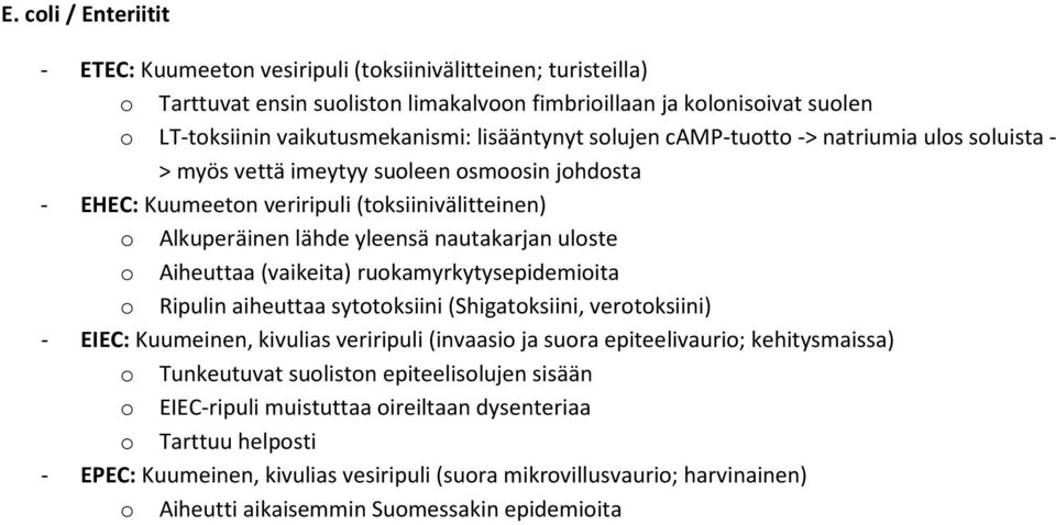 uloste o Aiheuttaa (vaikeita) ruokamyrkytysepidemioita o Ripulin aiheuttaa sytotoksiini (Shigatoksiini, verotoksiini) - EIEC: Kuumeinen, kivulias veriripuli (invaasio ja suora epiteelivaurio;