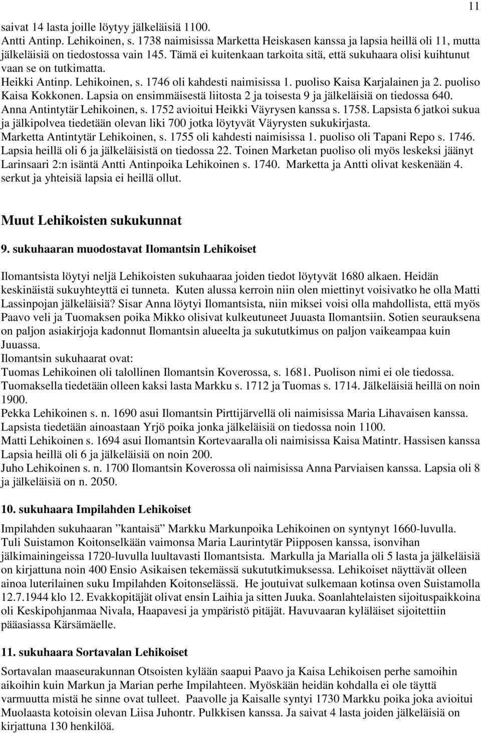 puoliso Kaisa Kokkonen. Lapsia on ensimmäisestä liitosta 2 ja toisesta 9 ja jälkeläisiä on tiedossa 640. Anna Antintytär Lehikoinen, s. 1752 avioitui Heikki Väyrysen kanssa s. 1758.