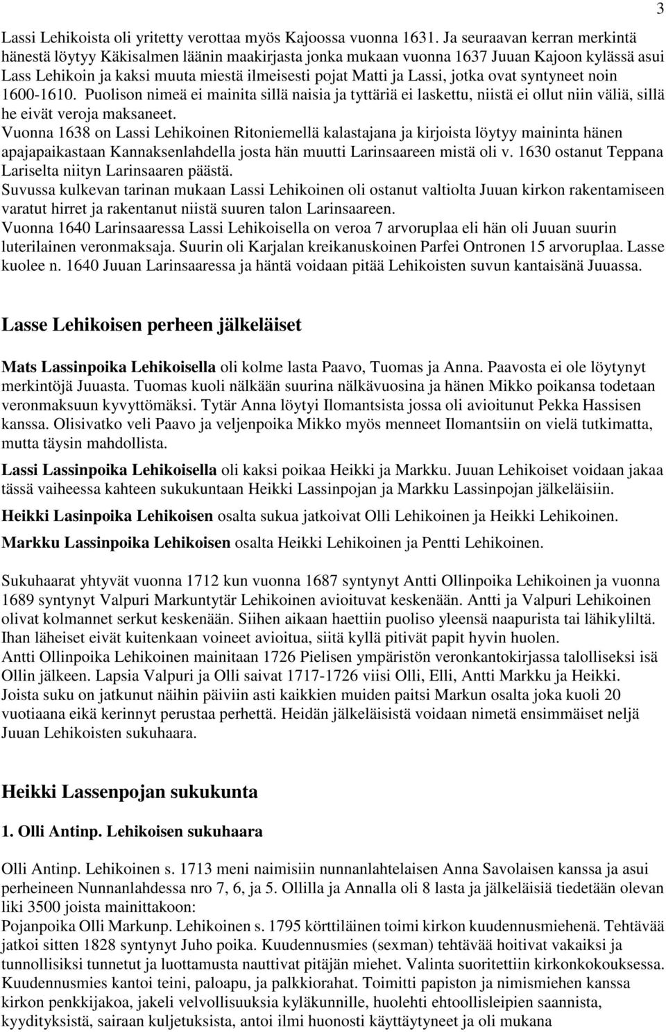 ovat syntyneet noin 1600-1610. Puolison nimeä ei mainita sillä naisia ja tyttäriä ei laskettu, niistä ei ollut niin väliä, sillä he eivät veroja maksaneet.