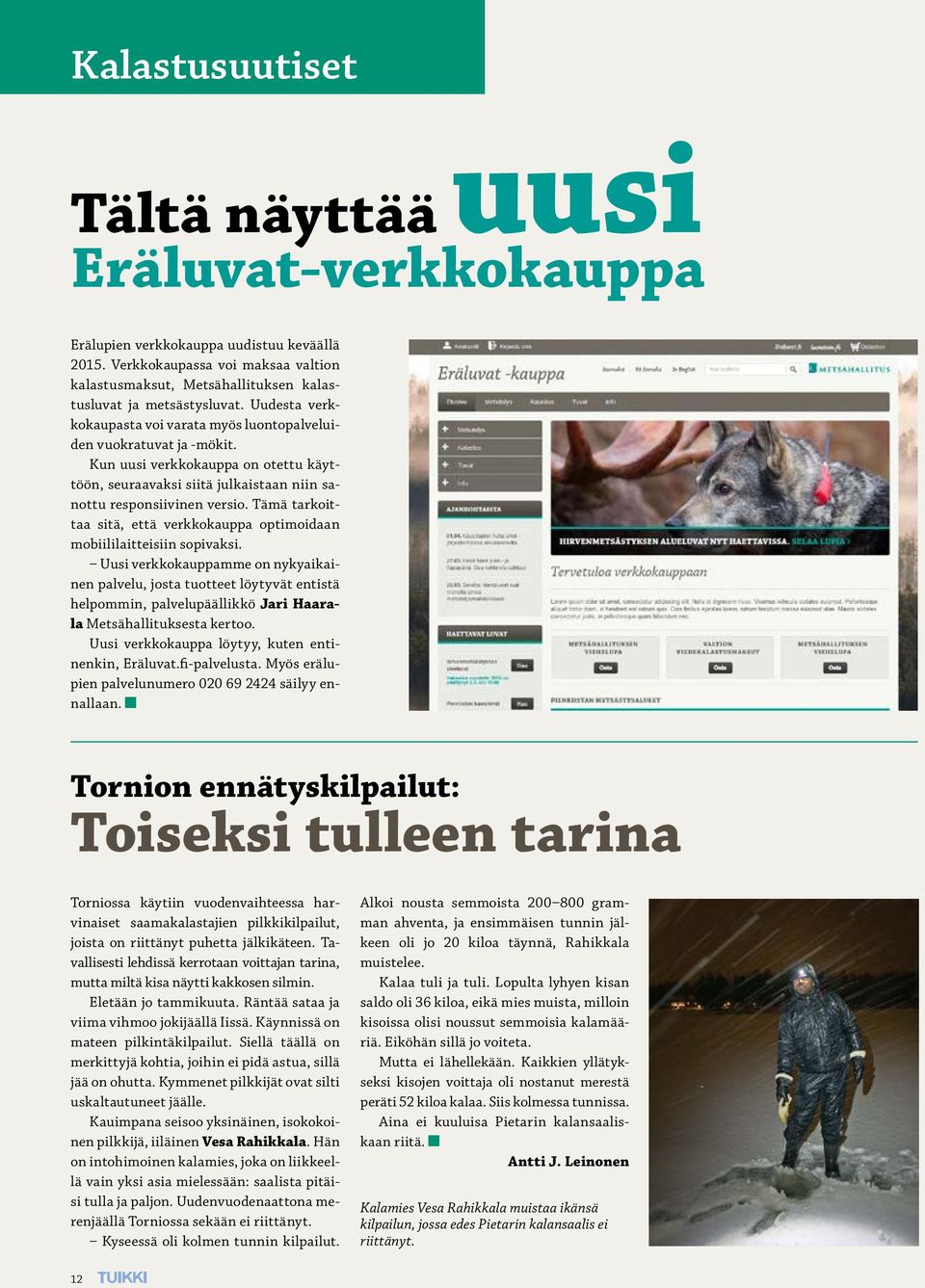 Kun uusi verkkokauppa on otettu käyttöön, seuraavaksi siitä julkaistaan niin sanottu responsiivinen versio. Tämä tarkoittaa sitä, että verkkokauppa optimoidaan mobiililaitteisiin sopivaksi.