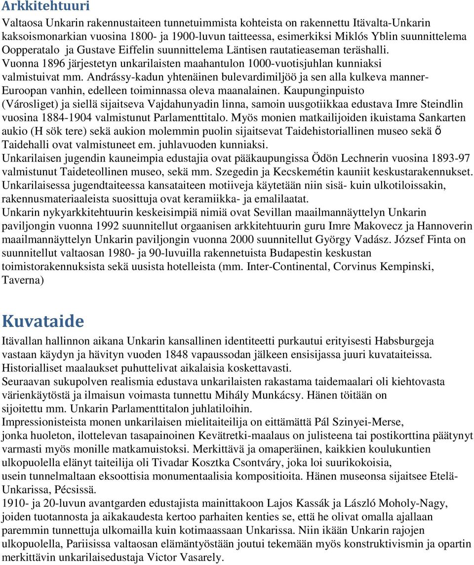 Andrássy-kadun yhtenäinen bulevardimiljöö ja sen alla kulkeva manner- Euroopan vanhin, edelleen toiminnassa oleva maanalainen.