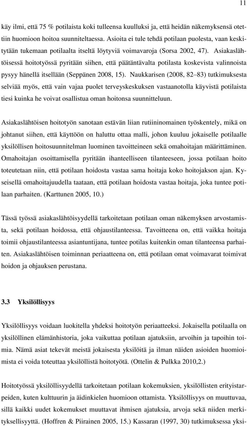 Asiakaslähtöisessä hoitotyössä pyritään siihen, että päätäntävalta potilasta koskevista valinnoista pysyy hänellä itsellään (Seppänen 2008, 15).