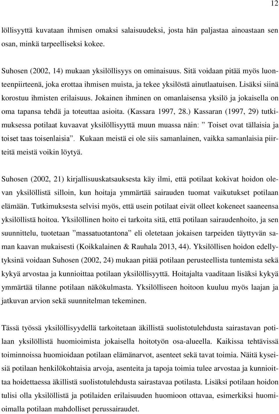 Jokainen ihminen on omanlaisensa yksilö ja jokaisella on oma tapansa tehdä ja toteuttaa asioita. (Kassara 1997, 28.