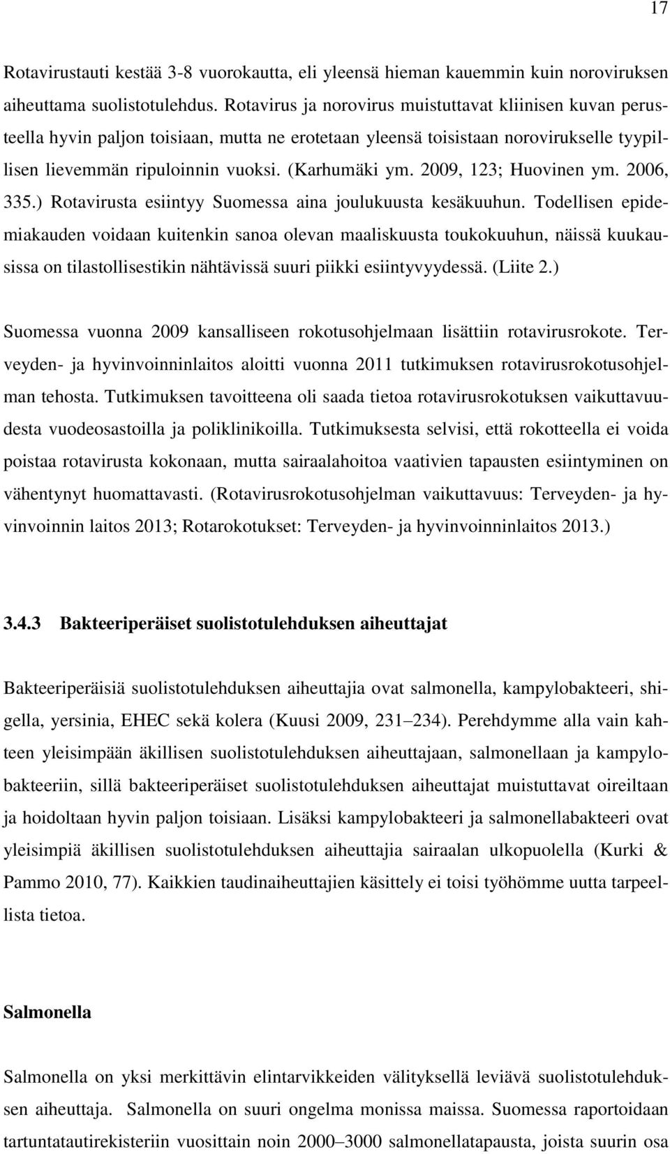 2009, 123; Huovinen ym. 2006, 335.) Rotavirusta esiintyy Suomessa aina joulukuusta kesäkuuhun.