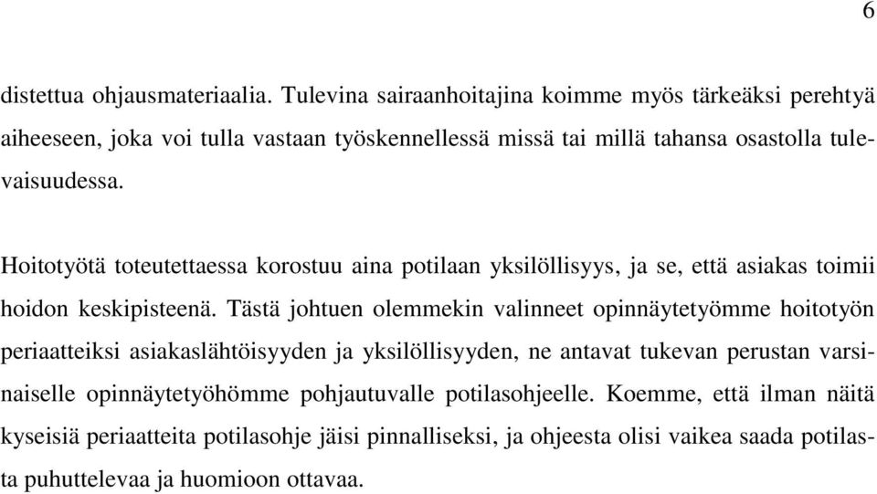 Hoitotyötä toteutettaessa korostuu aina potilaan yksilöllisyys, ja se, että asiakas toimii hoidon keskipisteenä.