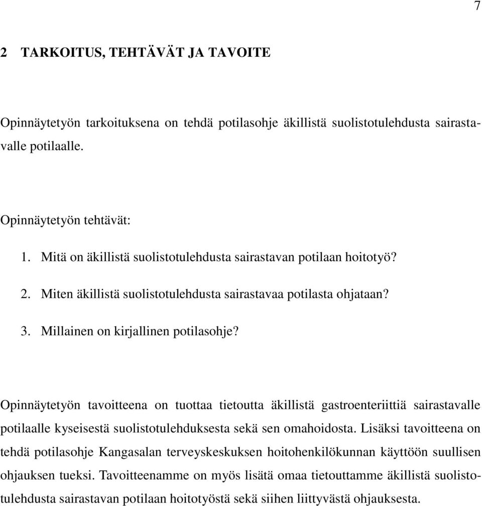 Opinnäytetyön tavoitteena on tuottaa tietoutta äkillistä gastroenteriittiä sairastavalle potilaalle kyseisestä suolistotulehduksesta sekä sen omahoidosta.