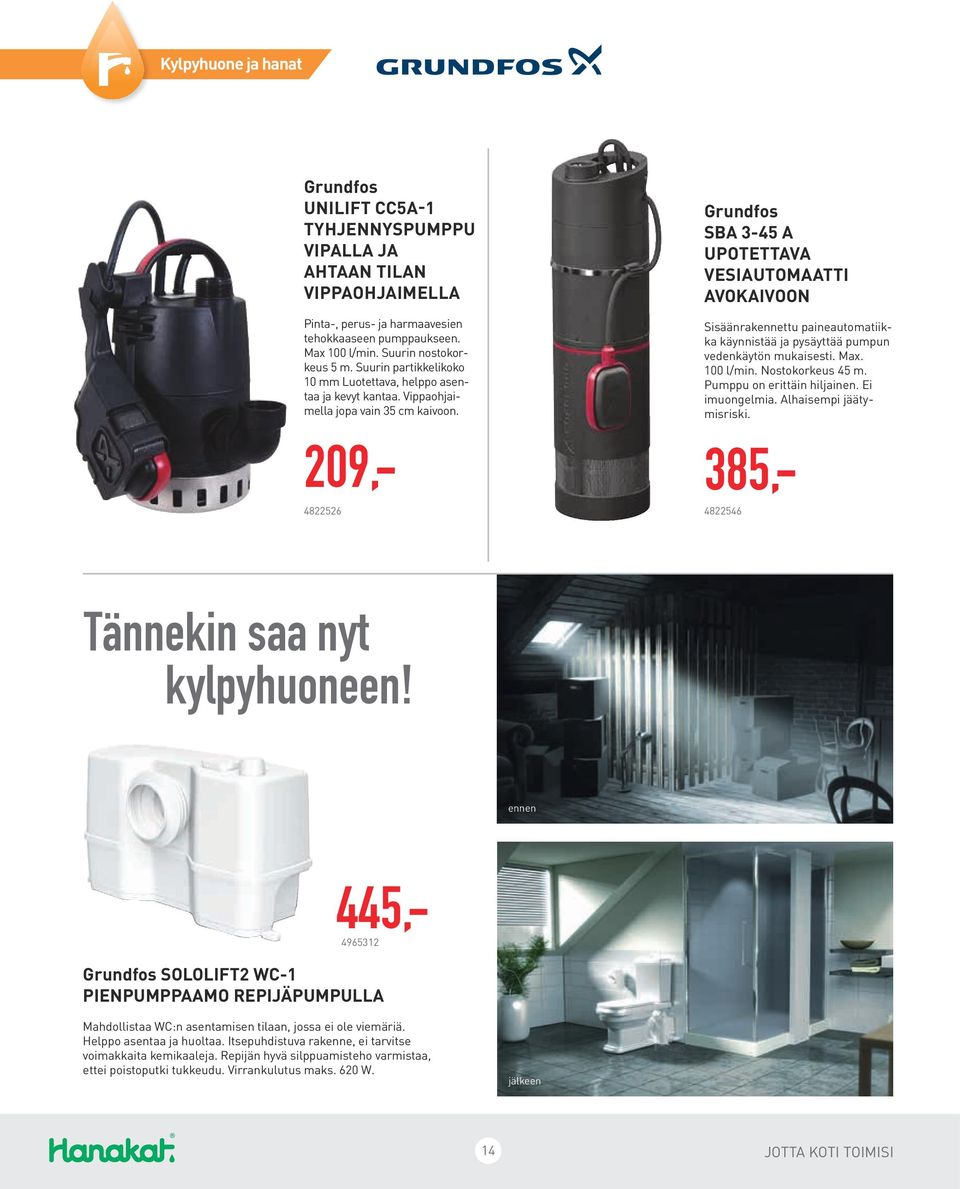 Grundfos SBA 3-45 A UPOTETTAVA VESI AUTOMAATTI AVOKAIVOON 209,- 4822526 Sisäänrakennettu paineautomatiikka käynnistää ja pysäyttää pumpun vedenkäytön mukaisesti. Max. 100 l/min. Nostokorkeus 45 m.