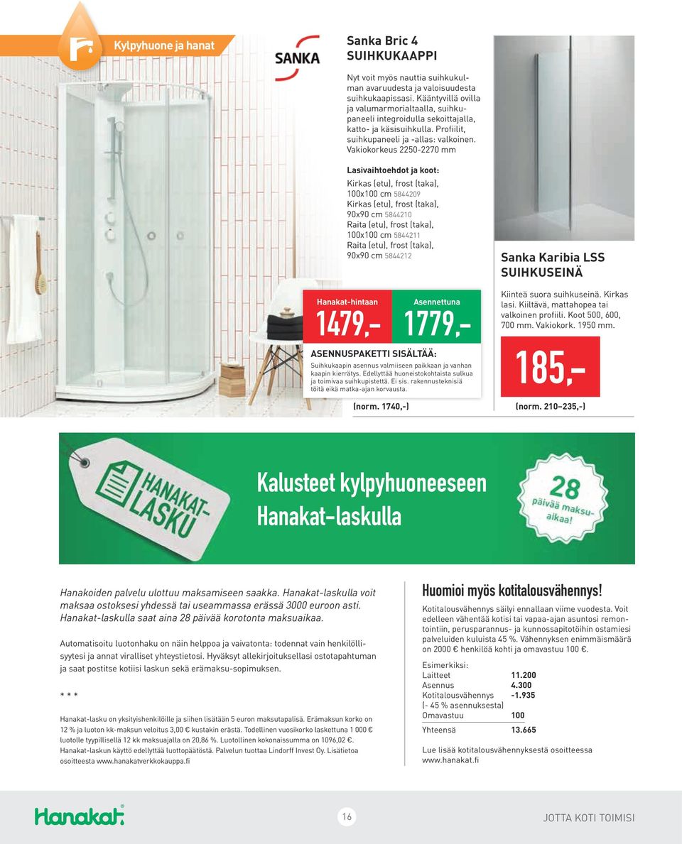 Vakiokorkeus 2250-2270 mm Lasivaihtoehdot ja koot: Kirkas (etu), frost (taka), 100x100 cm 5844209 Kirkas (etu), frost (taka), 90x90 cm 5844210 Raita (etu), frost (taka), 100x100 cm 5844211 Raita