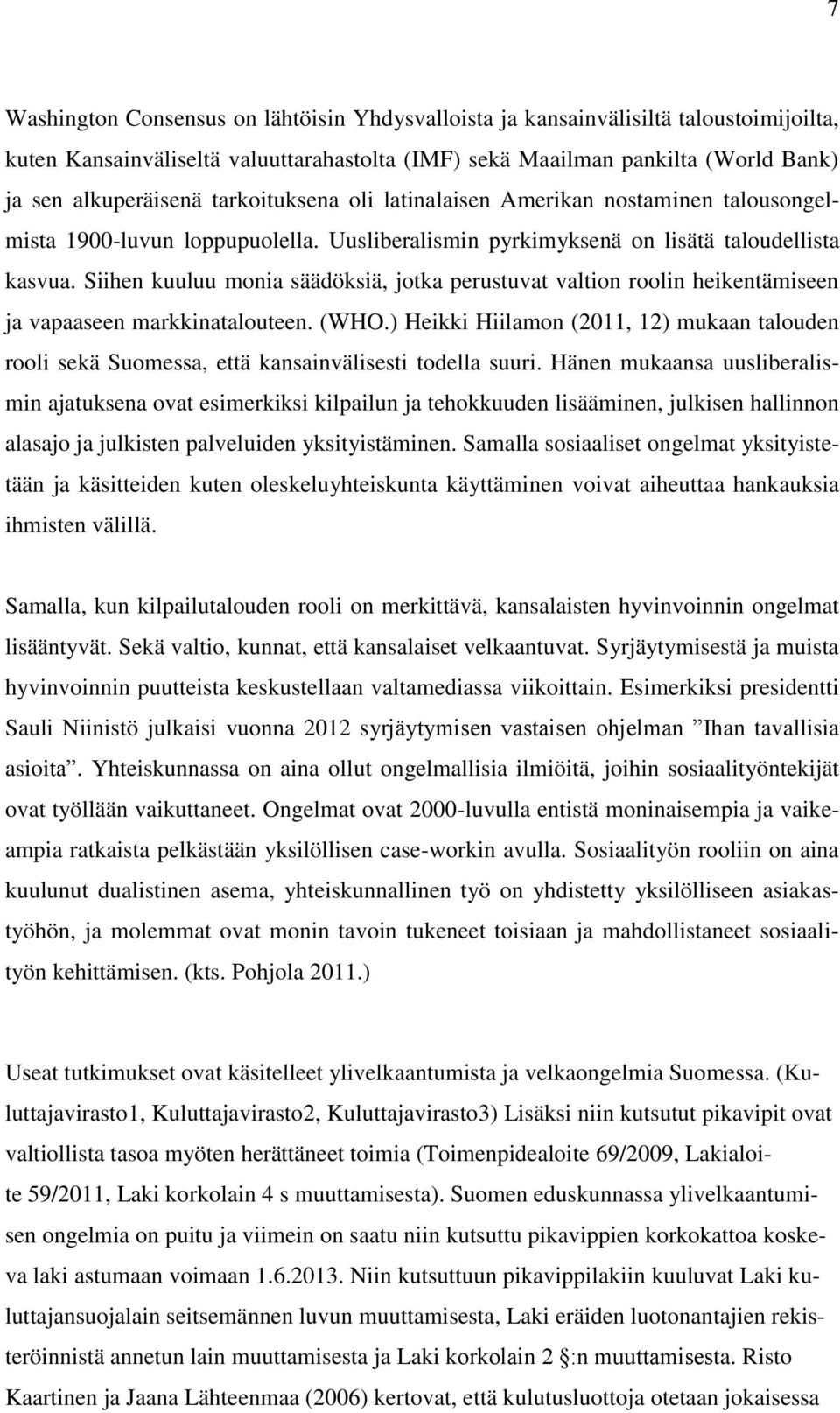 Siihen kuuluu monia säädöksiä, jotka perustuvat valtion roolin heikentämiseen ja vapaaseen markkinatalouteen. (WHO.