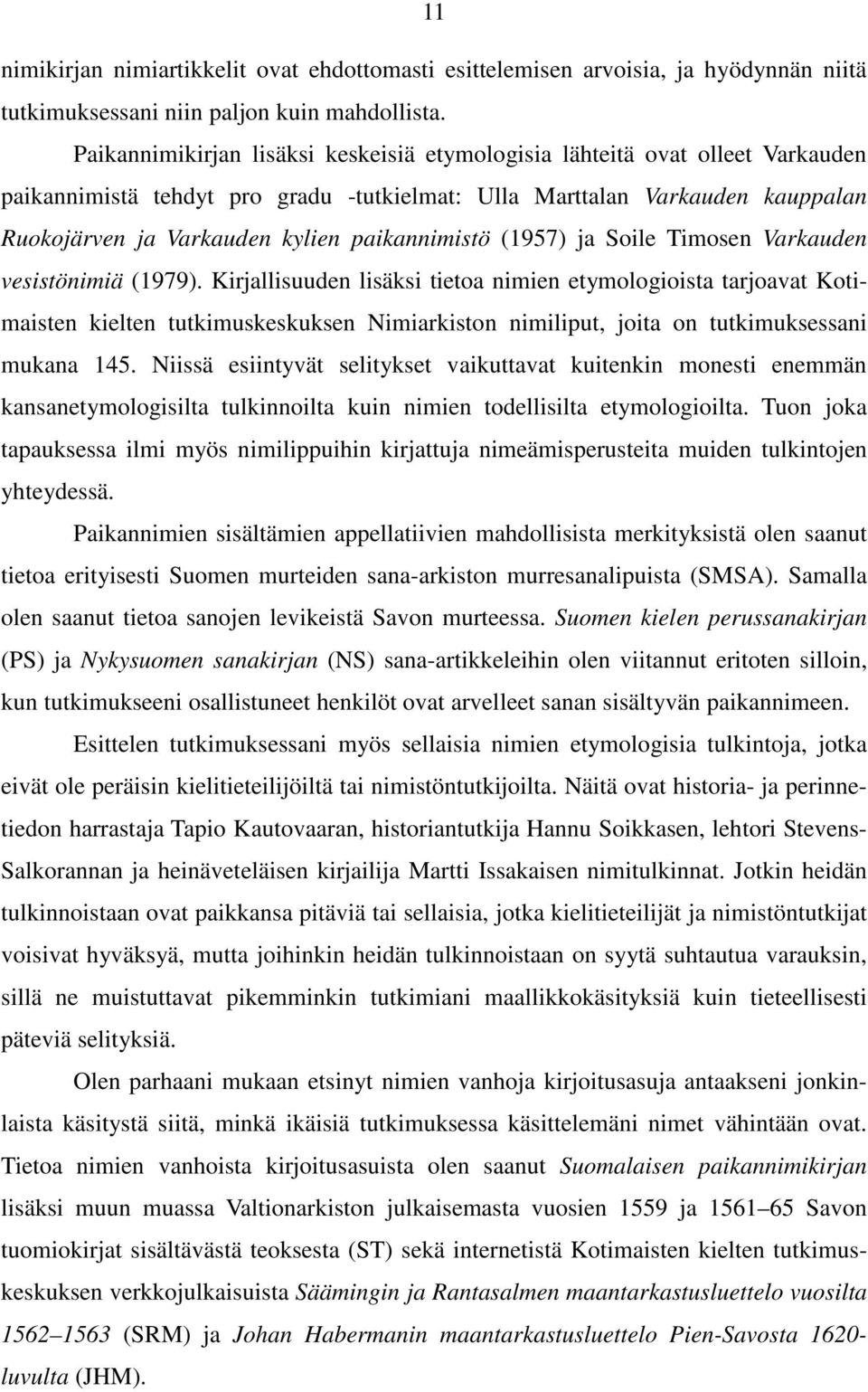 paikannimistö (1957) ja Soile Timosen Varkauden vesistönimiä (1979).