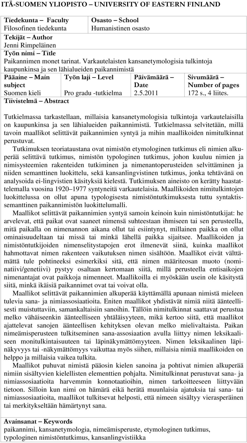 Varkautelaisten kansanetymologisia tulkintoja kaupunkinsa ja sen lähialueiden paikannimistä Pääaine Main subject Suomen kieli Työn laji Level Pro gradu -tutkielma Tiivistelmä Abstract Päivämäärä Date