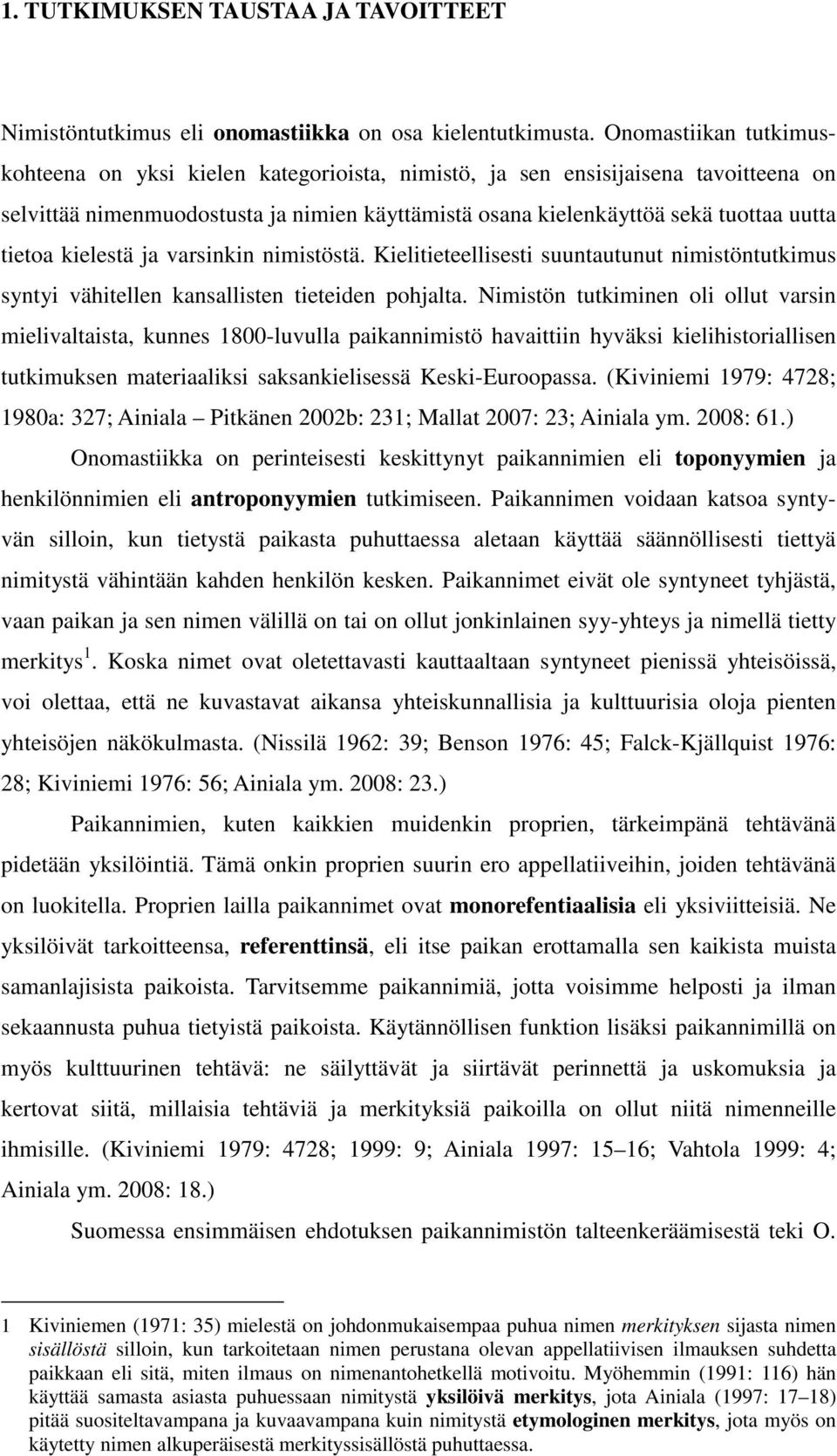 kielestä ja varsinkin nimistöstä. Kielitieteellisesti suuntautunut nimistöntutkimus syntyi vähitellen kansallisten tieteiden pohjalta.