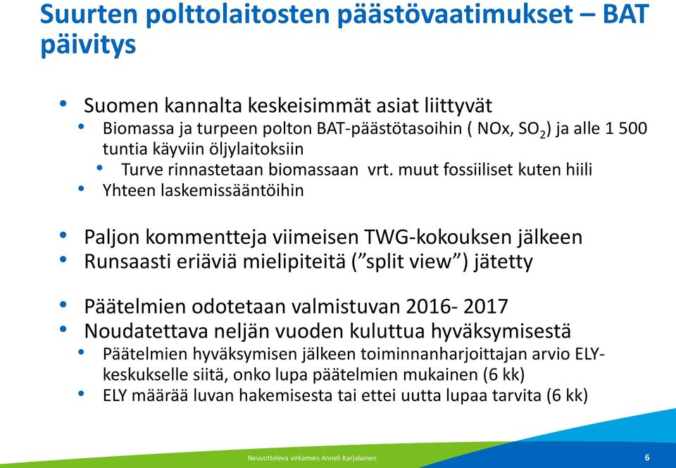 muut fossiiliset kuten hiili Yhteen laskemissääntöihin Paljon kommentteja viimeisen TWG-kokouksen jälkeen Runsaasti eriäviä mielipiteitä ( split view ) jätetty Päätelmien odotetaan