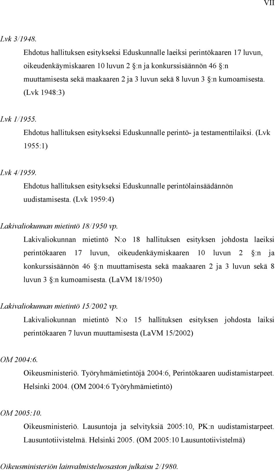 kumoamisesta. (Lvk 1948:3) Lvk 1/1955. Ehdotus hallituksen esitykseksi Eduskunnalle perintö- ja testamenttilaiksi. (Lvk 1955:1) Lvk 4/1959.