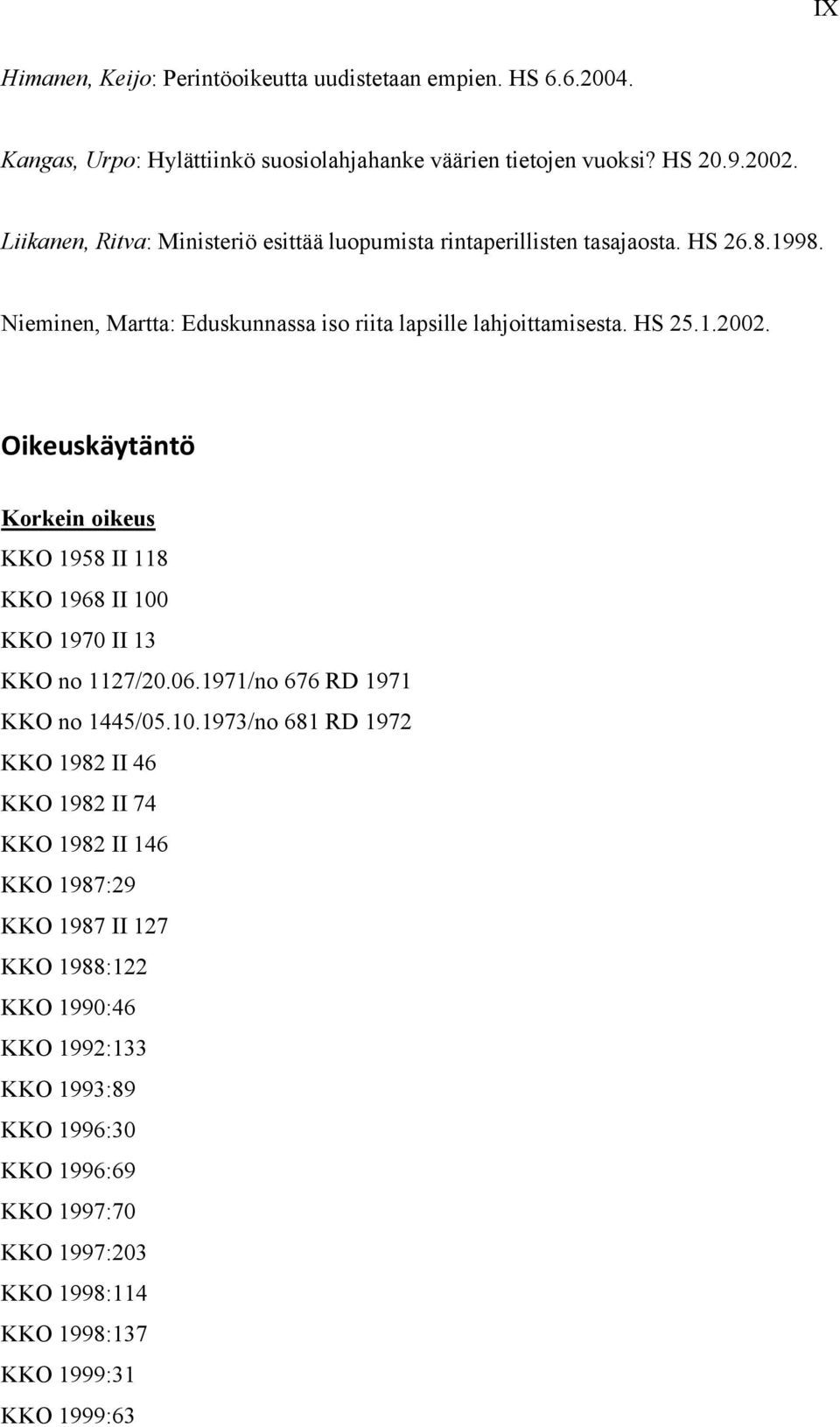 Oikeuskäytäntö Korkein oikeus KKO 1958 II 118 KKO 1968 II 100