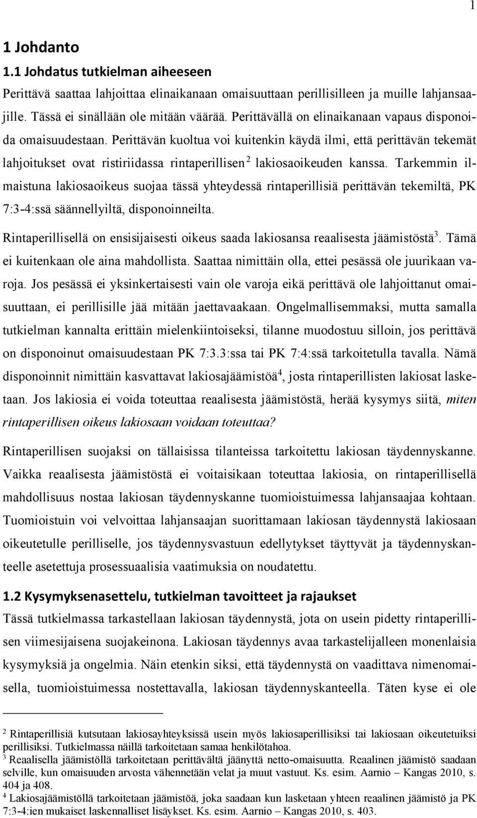 Perittävän kuoltua voi kuitenkin käydä ilmi, että perittävän tekemät lahjoitukset ovat ristiriidassa rintaperillisen 2 lakiosaoikeuden kanssa.