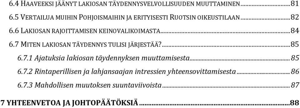 6 LAKIOSAN RAJOITTAMISEN KEINOVALIKOIMASTA... 84 6.7 MITEN LAKIOSAN TÄYDENNYS TULISI JÄRJESTÄÄ?... 85 6.7.1 Ajatuksia lakiosan täydennyksen muuttamisesta.